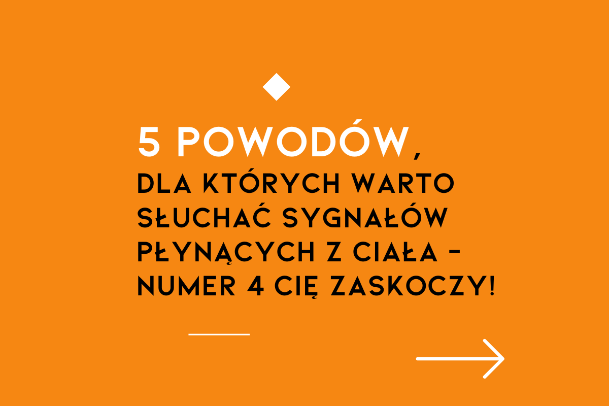 5 powodów dlaczego warto rozwijać świadomość interoceptywną, czyli świadomość odczuwania sygnałów wysyłanych nam przez ciało?