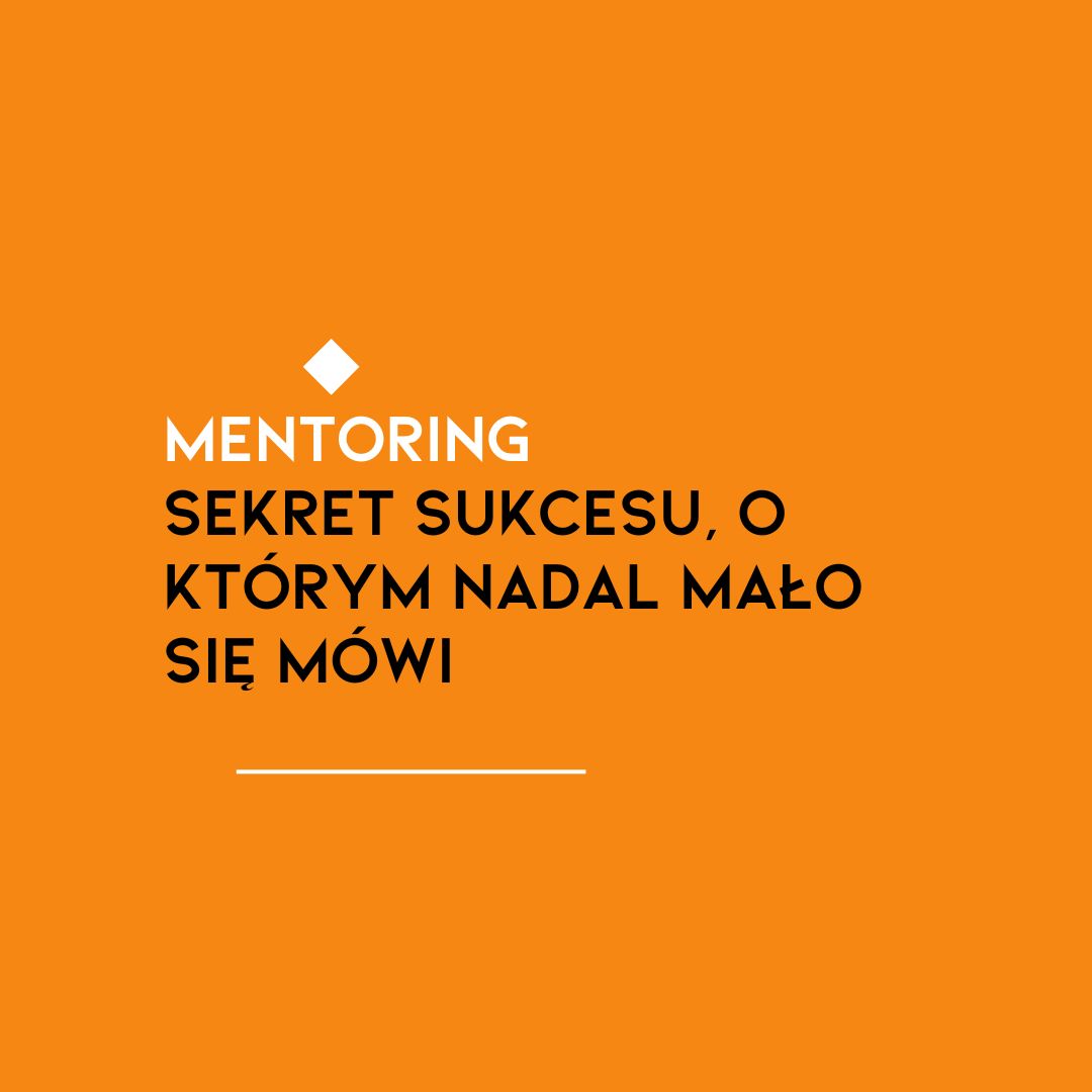 Mentoring. Sekret sukcesu, o którym nadal mało się mówi.