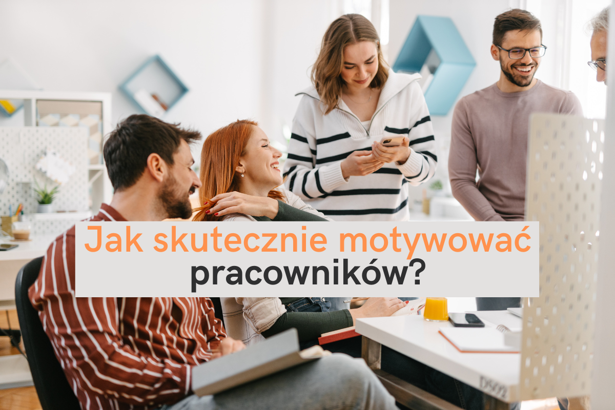 Jak skutecznie motywować pracowników? Przewodnik dla menedżerów